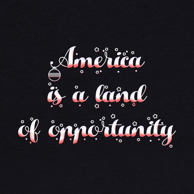 America is a land of opportunity by sowecov1